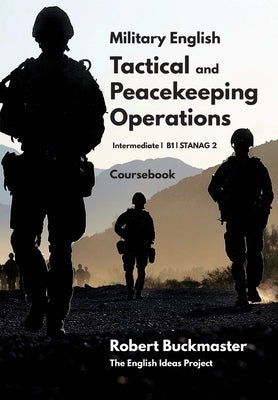 Military English Tactical and Peacekeeping Operations: Coursebook Paperback Independently Published