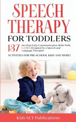 Speech Therapy for Toddlers Develop Early Communication Skills With 137 GAMES Designed by a Speech and Language Therapist Activities for Pre-School Ki Paperback Oakmoor-Publishing