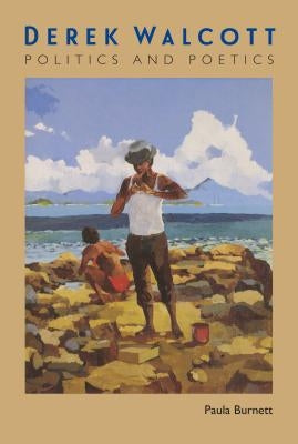 Derek Walcott: Politics and Poetics Paperback University Press of Florida