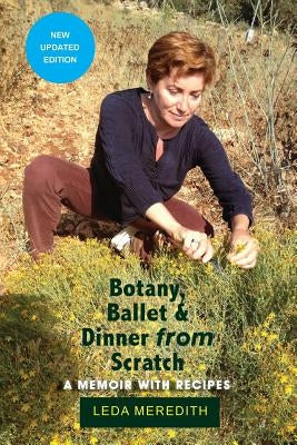 Botany, Ballet & Dinner From Scratch: A Memoir with Recipes Paperback Heliotrope Books LLC