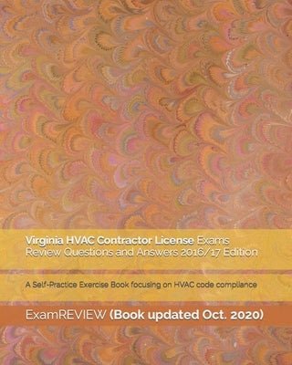 Virginia HVAC Contractor License Exams Review Questions and Answers 2016/17 Edition: A Self-Practice Exercise Book focusing on HVAC code compliance Paperback Createspace Independent Publishing Platform
