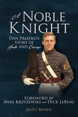 A Noble Knight: Dan Priatko's Story of Faith and Courage Paperback Xulon Press