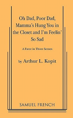 Oh Dad, Poor Dad, Mamma's Hung You in the Closet and I'm Feelin' So Sad Paperback Concord Theatricals