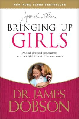 Bringing Up Girls: Practical Advice and Encouragement for Those Shaping the Next Generation of Women Paperback Tyndale Momentum