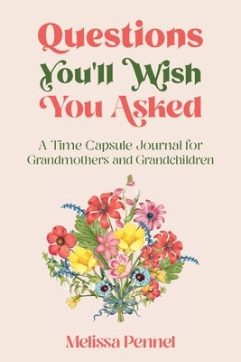 Questions You'll Wish You Asked: A Time Capsule Journal for Grandmothers and Grandchildren Paperback Follow Your Fire