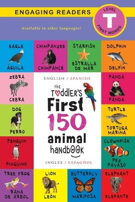 The Toddler's First 150 Animal Handbook: Bilingual (English / Spanish) (Inglés / Español): Pets, Aquatic, Forest, Birds, Bugs, Arctic, Tropical, Under by Lee, Ashley