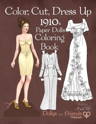 Color, Cut, Dress Up 1910s Paper Dolls Coloring Book, Dollys and Friends Originals: Vintage Fashion History Paper Doll Collection, Adult Coloring Page Paperback Independently Published