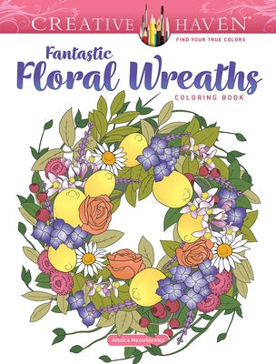 Creative Haven Fantastic Floral Wreaths Coloring Book Paperback Dover Publications