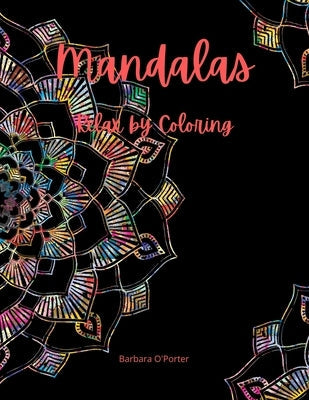 Mandalas: Relax by Coloring: Adult Coloring Book Featuring Beautiful Mandalas - Features 50 Original Hand Drawn Designs For adul Paperback Independently Published