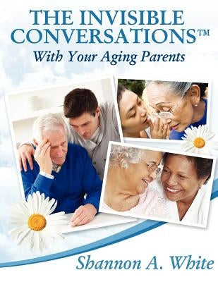 The Invisible Conversations (tm) with Your Aging Parents Paperback Total Publishing & Media