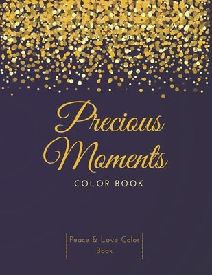 Precious Moments Color Book: Peace & Love Color Book, Relaxing Creative Art & Inspirational Coloring Book Paperback Independently Published
