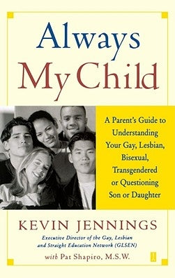 Always My Child: A Parent's Guide to Understanding Your Gay, Lesbian, Bisexual, Transgendered or Questioning Son or Daughter Paperback Touchstone Books