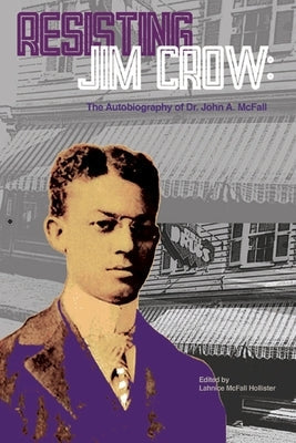 Resisting Jim Crow: The Autobiography of Dr. John A. McFall Paperback Kittawah Press LLC
