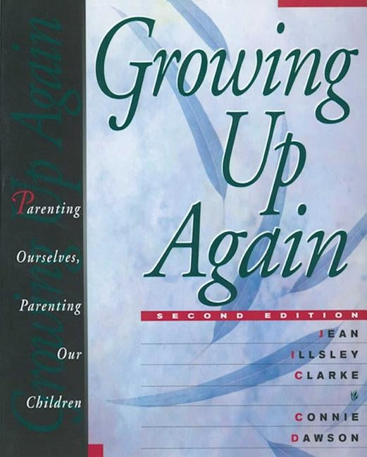 Growing Up Again: Parenting Ourselves, Parenting Our Children Hazelden Publishing & Educational Services