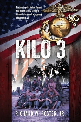 Kilo 3: The True Story of a Marine Rifleman's Tour from the Intense Fighting in Vietnam to the Superficial Pageantry of Washin Paperback Outskirts Press