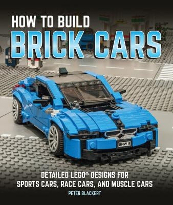 How to Build Brick Cars: Detailed Lego Designs for Sports Cars, Race Cars, and Muscle Cars Paperback Motorbooks International