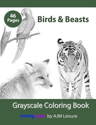 Birds & Beasts: Adult Coloring Book Grayscale Paperback Independently Published