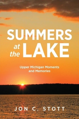 Summers at the Lake: Upper Michigan Moments and Memories Paperback Modern History Press