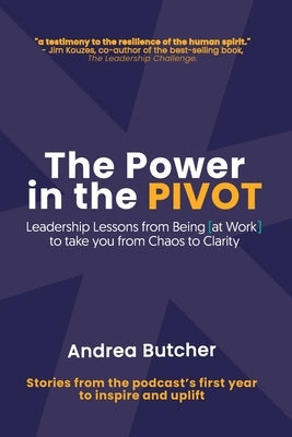 The Power in the PIVOT: Leadership Lessons From Being [at Work] Paperback Red Thread Publishing