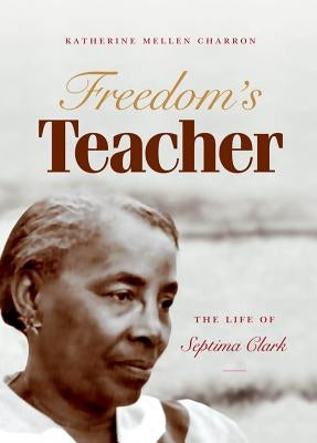 Freedom's Teacher: The Life of Septima Clark Paperback University of North Carolina Press
