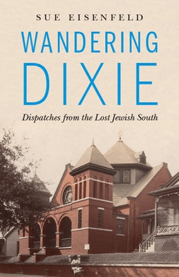 Wandering Dixie: Dispatches from the Lost Jewish South Paperback Mad Creek Books