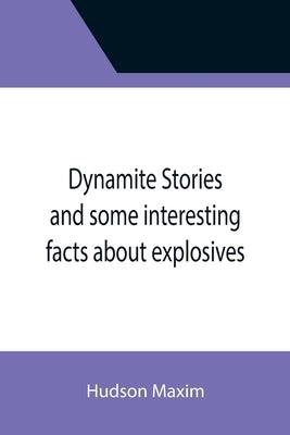 Dynamite Stories and some interesting facts about explosives Paperback Alpha Edition