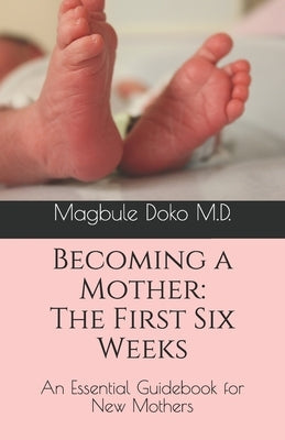 Becoming a Mother: The First Six Weeks Paperback Independently Published