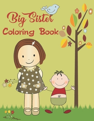Big Sister Coloring Book: Big Sister Activity Coloring Book For Kids. Cute Baby Gifts Workbook For Girls With Mazes, Dot To Dot, Word Search And Paperback Independently Published