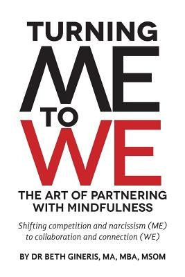 Turning Me to We: The Art of Partnering with Mindfulness: Shifting competition and narcissism (me) to collaboration and connection (WE) Paperback Createspace Independent Publishing Platform