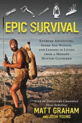 Epic Survival: Extreme Adventure, Stone Age Wisdom, and Lessons in Living from a Modern Hunter-Gatherer Paperback Sports Publishing LLC