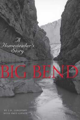 Big Bend: A Homesteader's Story University of Texas Press
