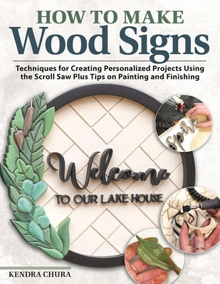 How to Make Wood Signs: Techniques for Creating Personalized Projects Using the Scroll Saw Plus Tips on Painting and Finishing Paperback Fox Chapel Publishing