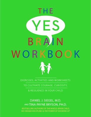 Yes Brain Workbook: Exercises, Activities and Worksheets to Cultivate Courage, Curiosity & Resilience in Your Child Pesi, Inc