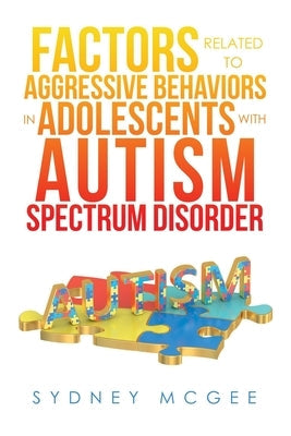 Factors Related to Aggressive Behaviors in Adolescents with Autism Spectrum Disorder Paperback Xlibris Us