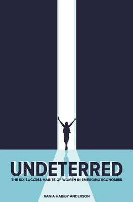 Undeterred: The Six Success Habits of Women in Emerging Economies Paperback Way Women Work Press