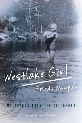 Westlake Girl: My Oregon Frontier Childhood Paperback Two Dot Books