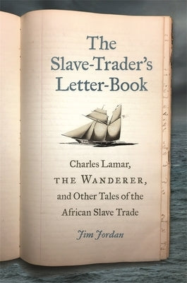 The Slave-Trader's Letter-Book: Charles Lamar, the Wanderer, and Other Tales of the African Slave Trade Paperback University of Georgia Press