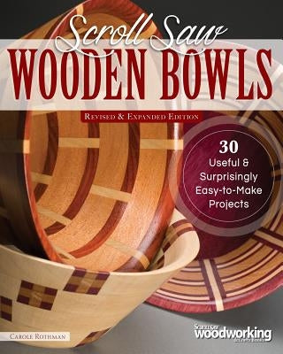 Scroll Saw Wooden Bowls, Revised & Expanded Edition: 30 Useful & Surprisingly Easy-To-Make Projects Paperback Fox Chapel Publishing