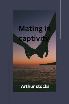 Mating in captivity Paperback Independently Published