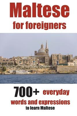 Maltese for foreigners: 700+ everyday words and expressions to learn Maltese Paperback Createspace Independent Publishing Platform