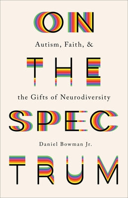 On the Spectrum: Autism, Faith, and the Gifts of Neurodiversity Paperback Brazos Press