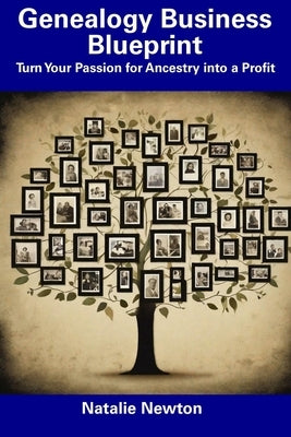 Genealogy Business Blueprint: Turn Your Passion for Ancestry into a Profit Paperback Independently Published