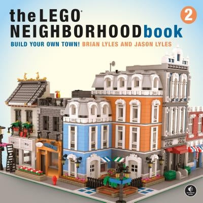 The Lego Neighborhood Book 2: Build Your Own City! No Starch Press