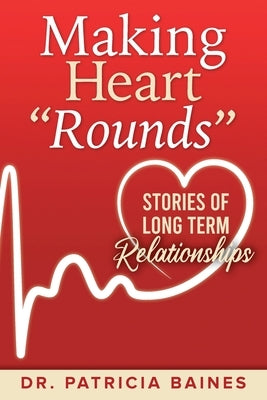 Making Heart Rounds: Stories of Long Term Relationships Paperback Patricia Baines