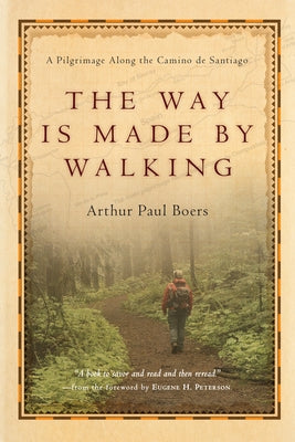 The Way Is Made by Walking: A Pilgrimage Along the Camino de Santiago Paperback IVP Books