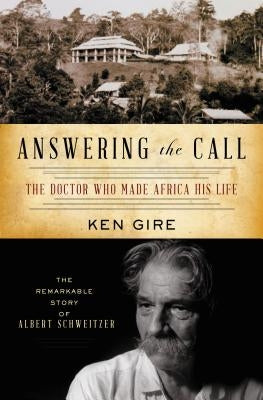 Answering the Call: The Doctor Who Made Africa His Life: The Remarkable Story of Albert Schweitzer Paperback Thomas Nelson