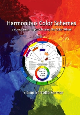 Harmonious Color Schemes: a no-nonsense approach using The Color Wheel Paperback White Birch Fine Art LLC
