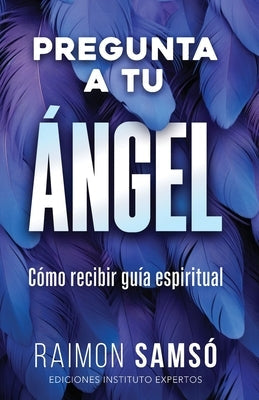Pregunta a tu ángel: Cómo recibir guía espiritual by Samsó, Raimon