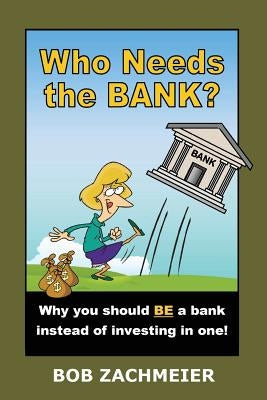 Who Needs the Bank?: Why You Should Be a Bank Instead of Investing in One! Paperback Out of the Box Books