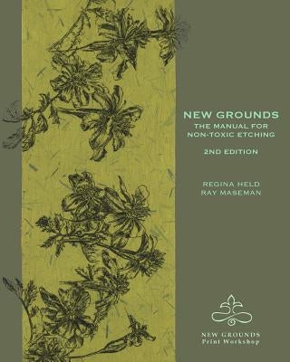 New Grounds: The Manual for Non-Toxic Etching Paperback Createspace Independent Publishing Platform